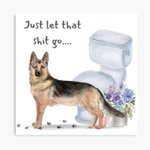 German Shepherd Just Let That Shit Go Art Print